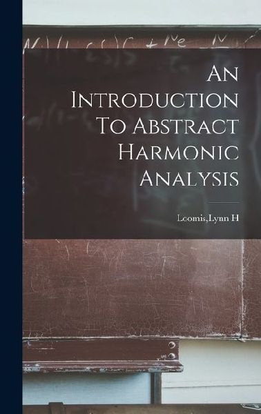 An Introduction To Abstract Harmonic Analysis