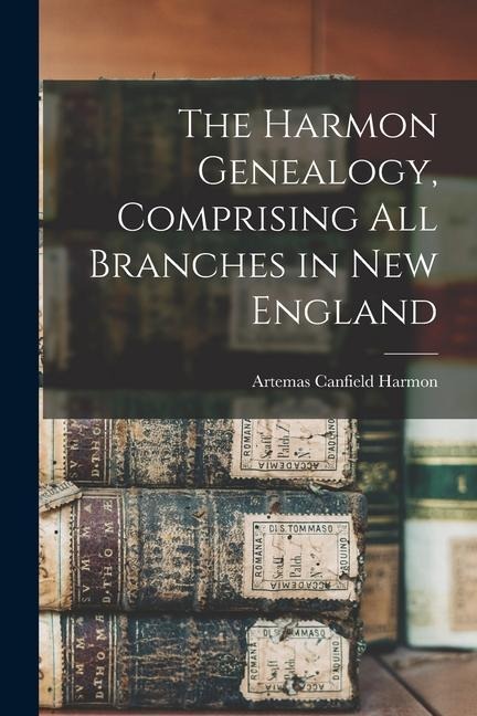 The Harmon Genealogy, Comprising All Branches in New England