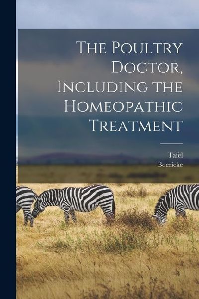 The Poultry Doctor, Including the Homeopathic Treatment