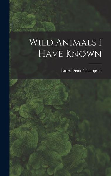 Wild Animals I Have Known
