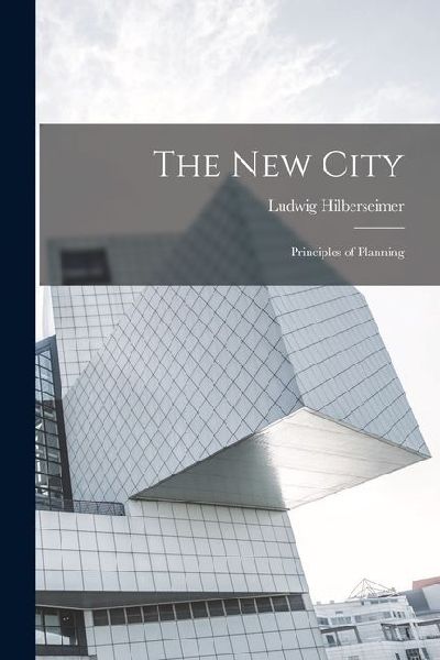The new City; Principles of Planning