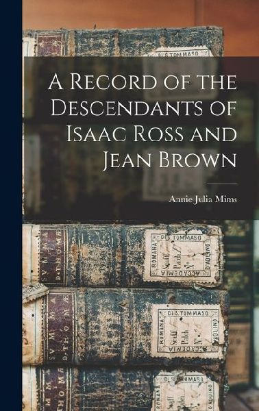 A Record of the Descendants of Isaac Ross and Jean Brown