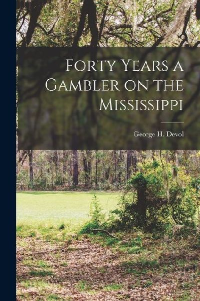 Forty Years a Gambler on the Mississippi