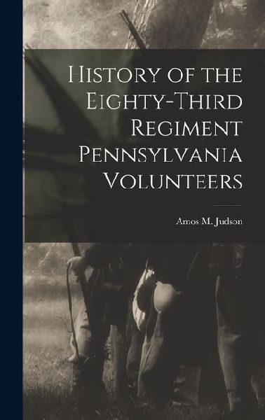 History of the Eighty-third Regiment Pennsylvania Volunteers