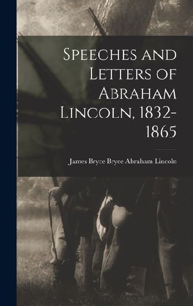 Speeches and Letters of Abraham Lincoln, 1832-1865