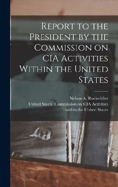 Report to the President by the Commission on CIA Activities Within the United States