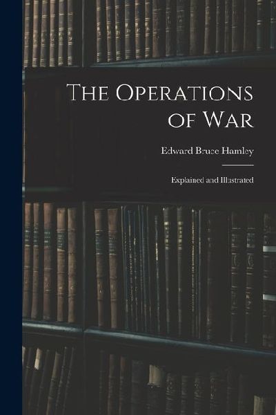 The Operations of War: Explained and Illustrated