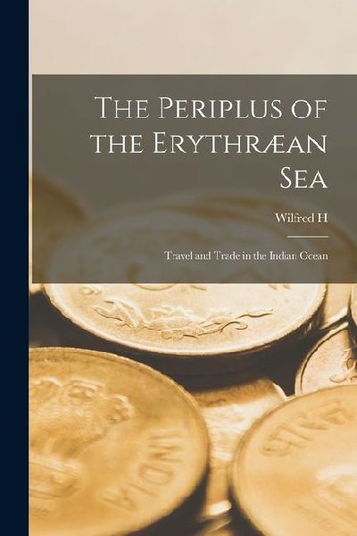 The Periplus of the Erythræan sea; Travel and Trade in the Indian Ocean