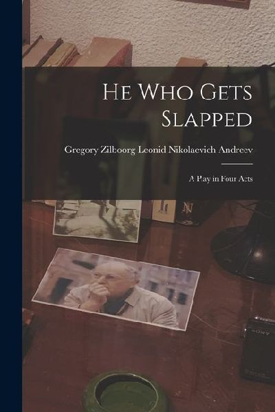 He Who Gets Slapped: A Play in Four Acts