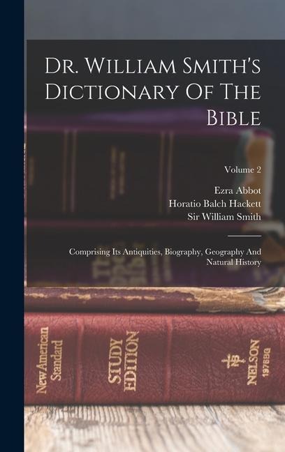 Dr. William Smiths Dictionary Of The Bible: Comprising Its Antiquities, Biography, Geography And Natural History; Volume 2