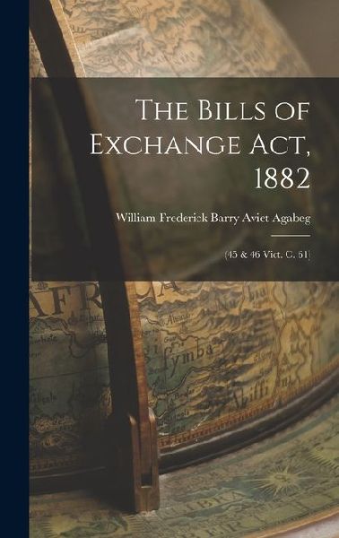 The Bills of Exchange Act, 1882: (45 & 46 Vict. C. 61)