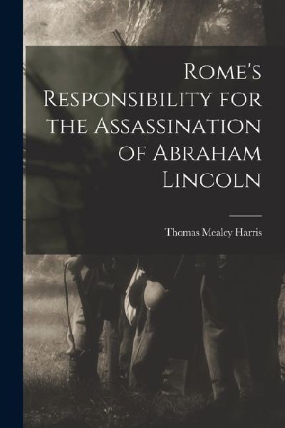 Romes Responsibility for the Assassination of Abraham Lincoln