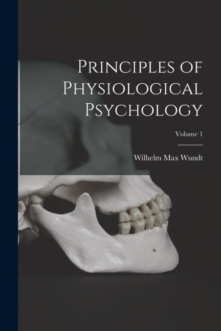 Principles of Physiological Psychology; Volume 1