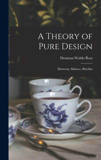 A Theory of Pure Design: Harmony, Balance, Rhythm