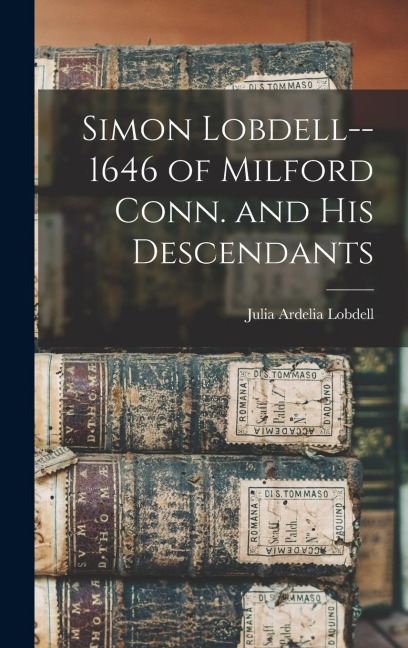 Simon Lobdell--1646 of Milford Conn. and his Descendants