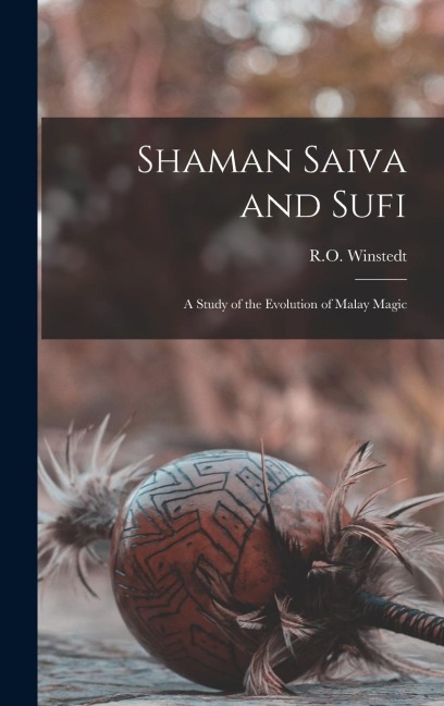 Shaman Saiva and Sufi: A Study of the Evolution of Malay Magic