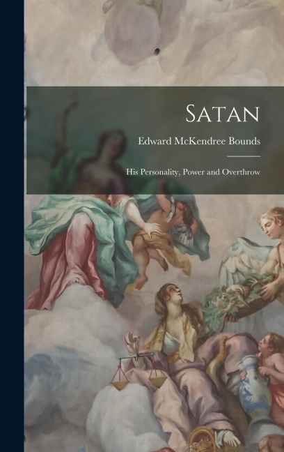 Satan: His Personality, Power and Overthrow