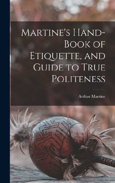 Martines Hand-book of Etiquette, and Guide to True Politeness