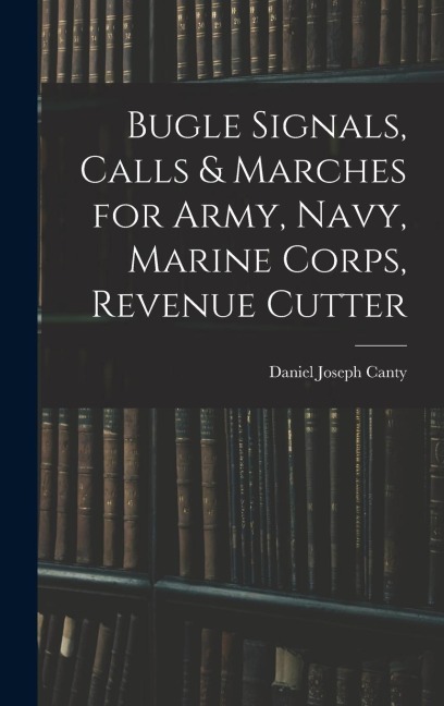 Bugle Signals, Calls & Marches for Army, Navy, Marine Corps, Revenue Cutter