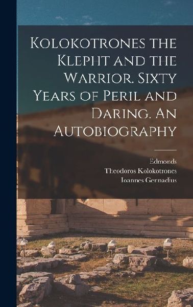 Kolokotrones the Klepht and the Warrior. Sixty Years of Peril and Daring. An Autobiography