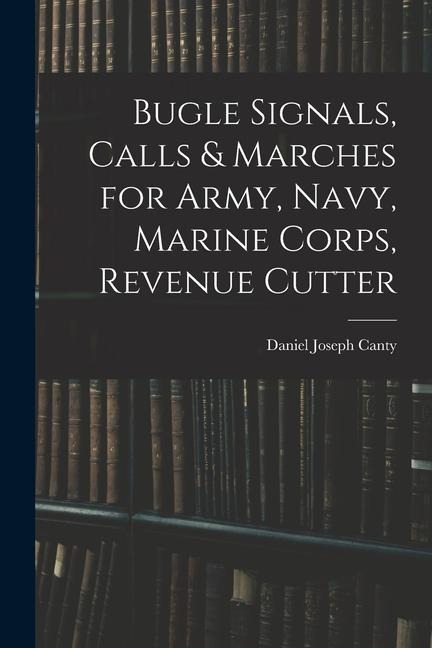 Bugle Signals, Calls & Marches for Army, Navy, Marine Corps, Revenue Cutter
