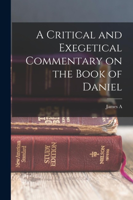 A Critical and Exegetical Commentary on the Book of Daniel