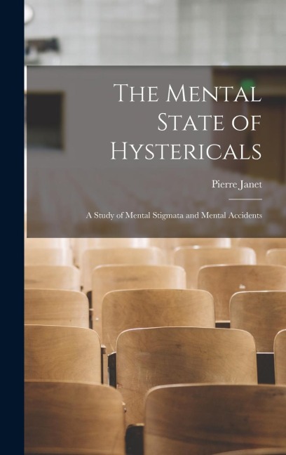 The Mental State of Hystericals: A Study of Mental Stigmata and Mental Accidents