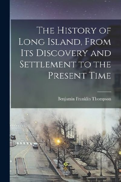 The History of Long Island, From Its Discovery and Settlement to the Present Time