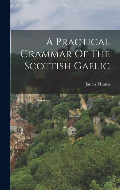 A Practical Grammar Of The Scottish Gaelic