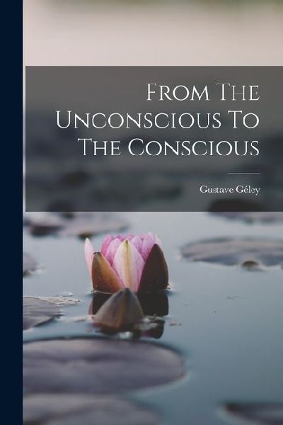 From The Unconscious To The Conscious