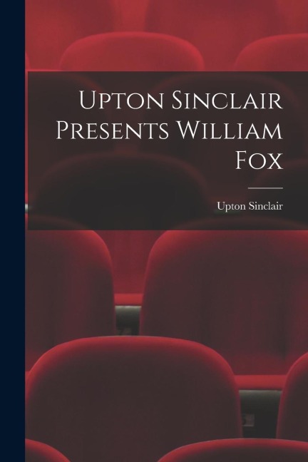Upton Sinclair Presents William Fox