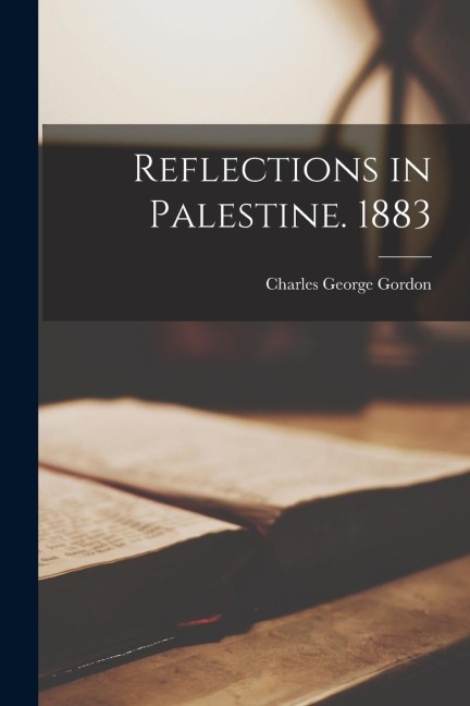 Reflections in Palestine. 1883