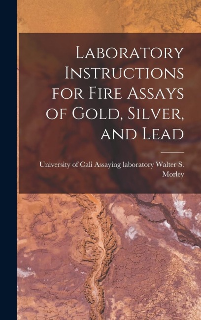 Laboratory Instructions for Fire Assays of Gold, Silver, and Lead
