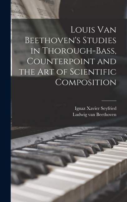 Louis van Beethovens Studies in Thorough-bass, Counterpoint and the art of Scientific Composition