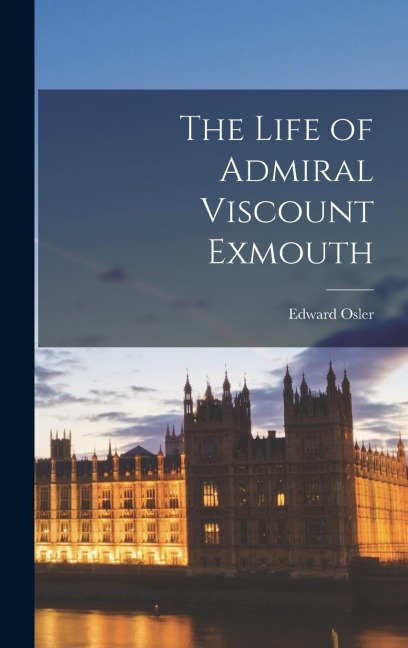 The Life of Admiral Viscount Exmouth