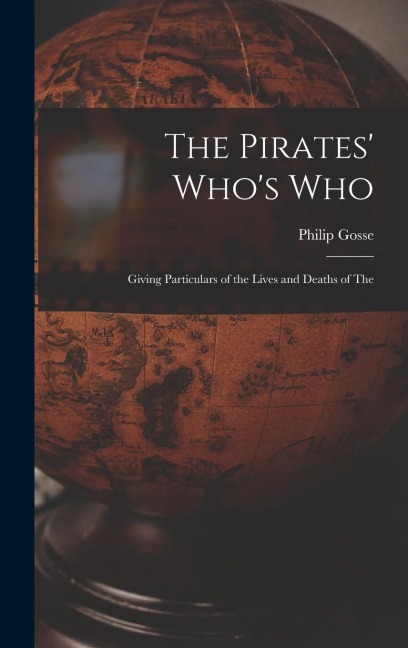 The Pirates Whos Who: Giving Particulars of the Lives and Deaths of the