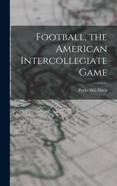Football, the American Intercollegiate Game