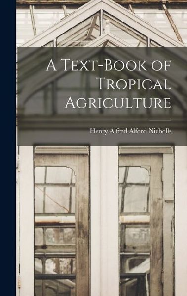 A Text-Book of Tropical Agriculture