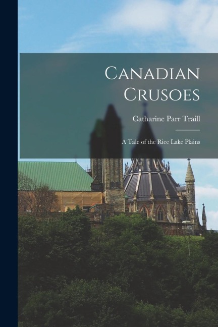 Canadian Crusoes: A Tale of the Rice Lake Plains