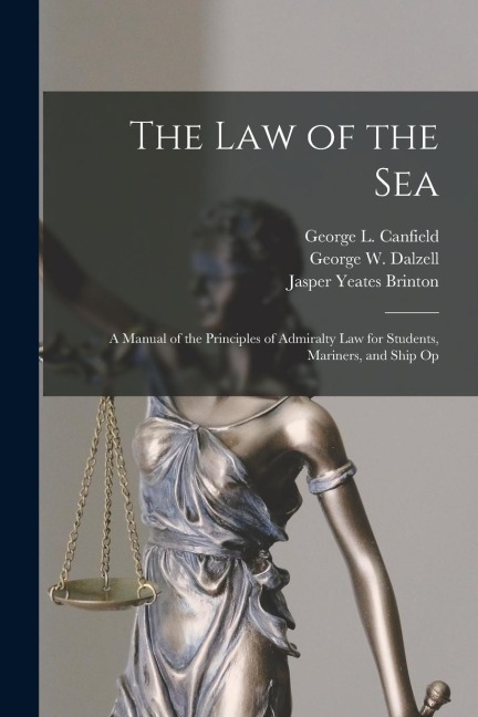 The law of the Sea: A Manual of the Principles of Admiralty law for Students, Mariners, and Ship Op