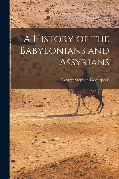 A History of the Babylonians and Assyrians