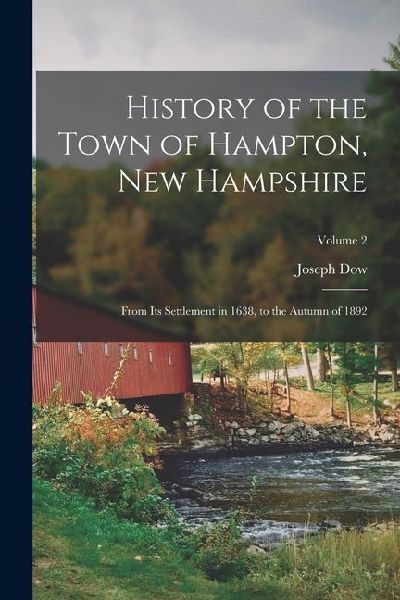 History of the Town of Hampton, New Hampshire: From Its Settlement in 1638, to the Autumn of 1892; Volume 2