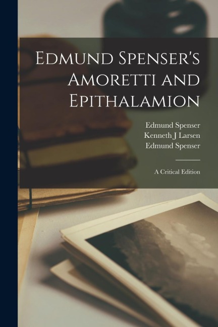 Edmund Spensers Amoretti and Epithalamion: A Critical Edition