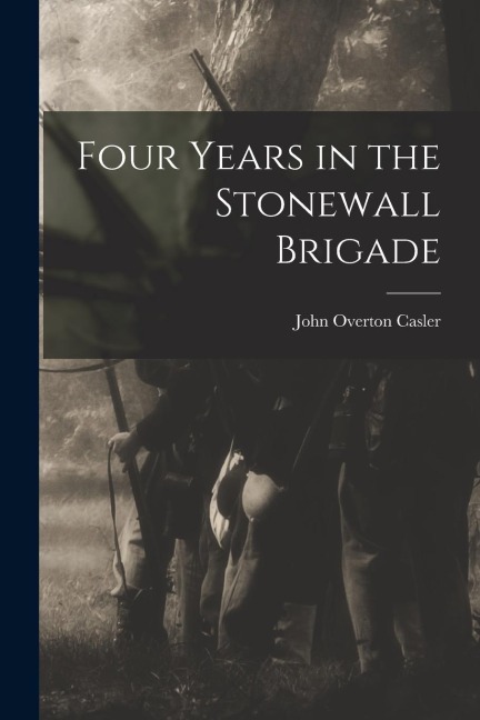 Four Years in the Stonewall Brigade