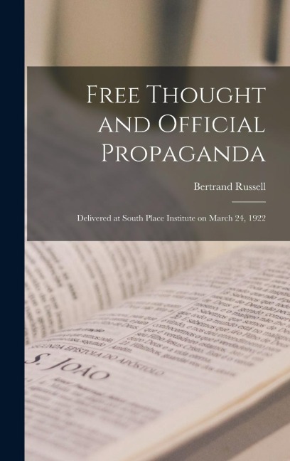 Free Thought and Official Propaganda: Delivered at South Place Institute on March 24, 1922