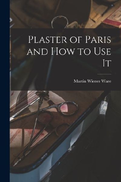 Plaster of Paris and How to Use It