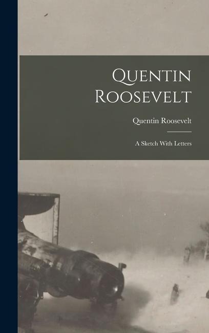 Quentin Roosevelt; a Sketch With Letters