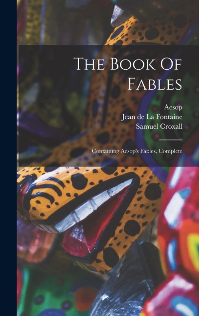 The Book Of Fables: Containing Aesops Fables, Complete