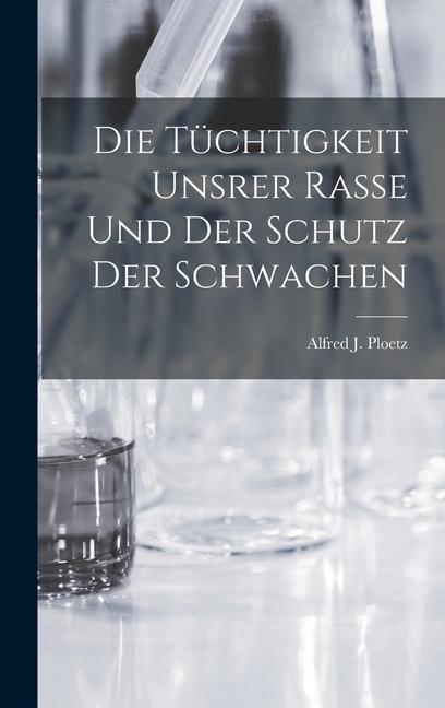 Die Tüchtigkeit Unsrer Rasse und der Schutz der Schwachen