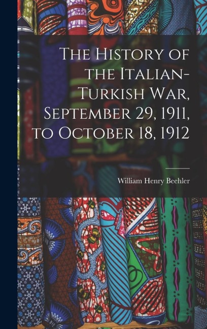 The History of the Italian-Turkish War, September 29, 1911, to October 18, 1912